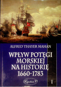 Wpływ potęgi morskiej na historię 1660 1783 Tom I