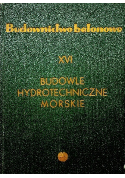 Budownictwo betonowe Tom XVI Budowle hydrotechniczne morskie