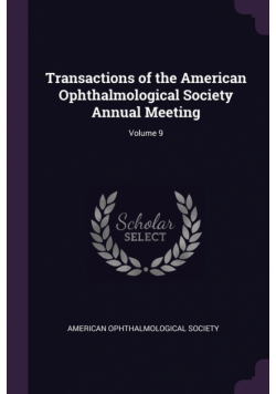 Transactions of the American Ophthalmological Society Annual Meeting; Volume 9