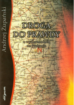 Droga do prawdy: O wydarzeniach na Wołyniu