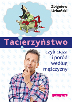 Tacierzyństwo czyli ciąża i poród według mężczyzny