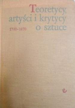 Teoretycy, artyści i krytycy o sztuce 1700 - 1870