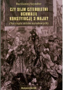 Czy Sejm Czteroletni uchwalił Konstytucję 3 Maja