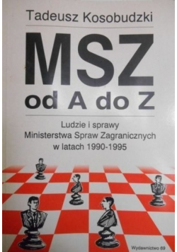 MSZ ad A do Z ludzie i sprawy Ministerstwa Spraw Zagranicznych w latach 1990-1995