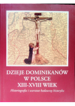 Dzieje Dominikanów w Polsce XIII - XVIII wiek