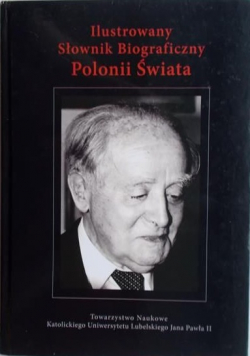 ilustrowany Słownik Biograficzny Polonii Świata Tom I