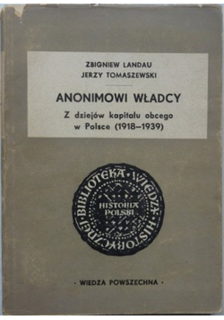 Anonimowi władcy Z dziejów kapitału obcego w Polsce 1918 1939