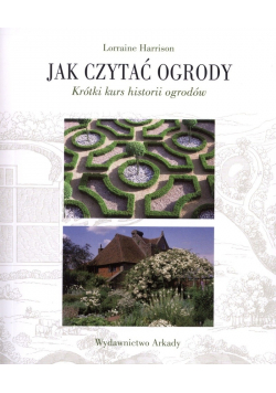 Jak czytać ogrody Szybki kurs historii ogrodów