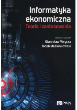 Informatyka ekonomiczna Teoria i zastosowania