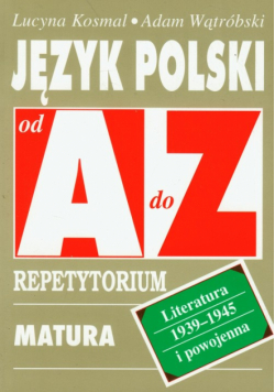 Język polski od A do Z repetytorium Literatura 1939-1945 i powojenna