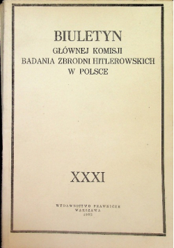 Biuletyn Głównej Komisji Badania Zbrodni Hitlerowskiej w Polsce Tom XXXI