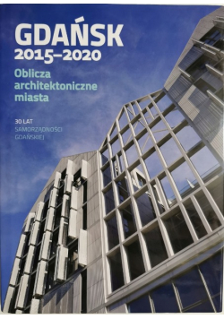 Gdańsk 2015 - 2020 oblicza architektoniczne miasta