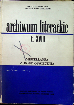 Archiwum literackie tom XVIII Miscellanea z dobry oświecenia
