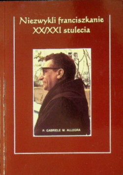 Niezwykli franciszkanie XX i XXI stulecia