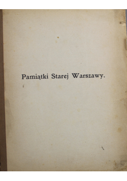 Pamiątki Starej Warszawy zebrane na Wystawie 1911 r.