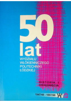 50 lat wydziału włókienniczego Politechniki Łódzkiej - Historia i osiągnięcia