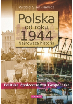 Polska od roku 1944 Najnowsza historia: Polityka, społeczeństwo, gospodarka