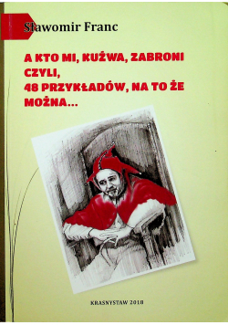 A kto mi kuźwa zabroni czyli 48 przykładów na to że można