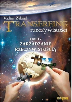 Transerfing rzeczywistości Tom 4 Zarządzanie rzeczywistością
