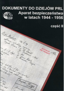 Dokumenty do dziejów PRL Aparat bezpieczeństwa w latach 1944 - 1956 Część 2