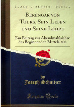 Berengar von Tours Sein Leben und Seine Lehre reprint z 1892 r