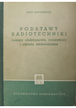 Podstawy radiotechniki Lampy elektronowe tranzystory i układy elektroniczne