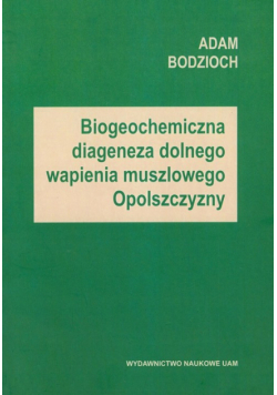 Biogeochemiczna diageneza dolnego wapienia muszlowego Opolszczyzny