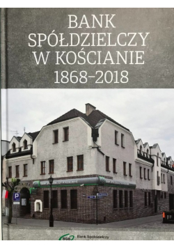 Bank współdzielczy w kościanie 1868 - 2018