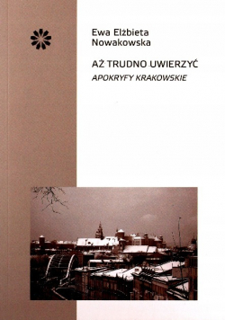 Aż trudno uwierzyć Apokryfy krakowskie