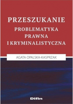 Przeszukanie Problematyka prawna i kryminalistyczna