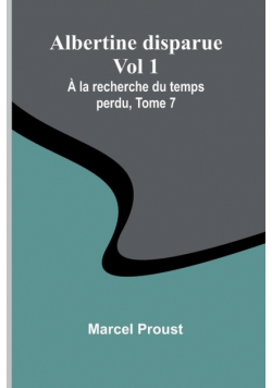 Albertine disparue Vol 1; À la recherche du temps perdu, Tome 7