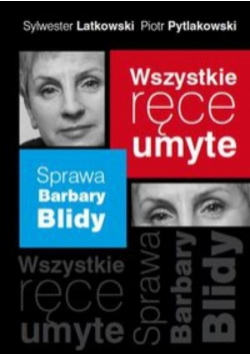 Wszystkie ręce umyte Sprawa Barbary Blidy