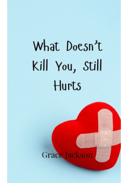 What Doesn't Kill You, Still Hurts