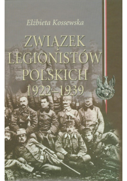 Kossewska E. - Związek Legionistów Polskich 1922-1939