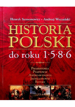 Historia Polski do roku 1586 Prahistoria Piastowie Andegawenowie Jagiellonowie Batory