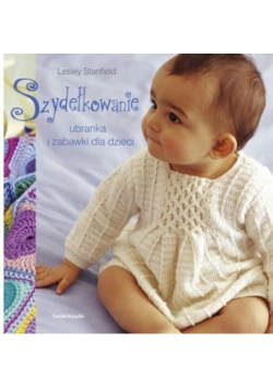 Szydełkowanie ubranka i zabawki dla  dzieci