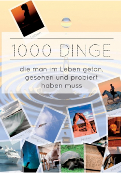 1000 Dinge die man im Leben getan, gesehen und probiert haben muss