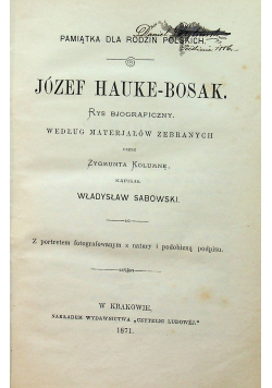Józef Hauke - Bosak Rys bjograficzny / Szkic historyczny dziejów 30 letniego panowania Stanisława Augusta ostatniego króla polskiego ok 1872 r.