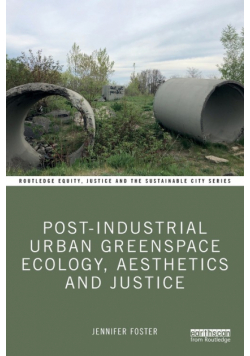 Post-Industrial Urban Greenspace Ecology, Aesthetics and Justice