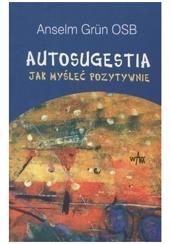 Autosugestia. Jak myśleć pozytywnie