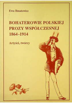 Bohaterowie polskiej prozy współczesnej 1864 1914