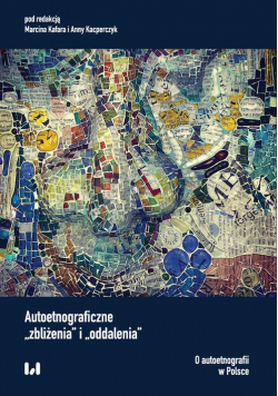 Autoetnograficzne zbliżenia i oddalenia
