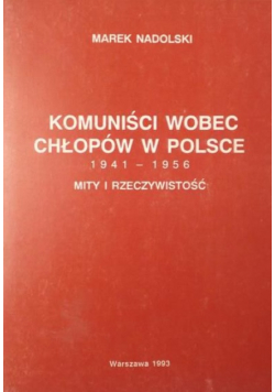 Komuniści wobec chłopów w Polsce 1941 - 1956. Mity i rzeczywistość