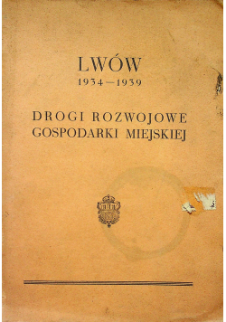 Lwów 1934 - 1939 Drogi rozwojowe gospodarki miejskiej 1939 r.