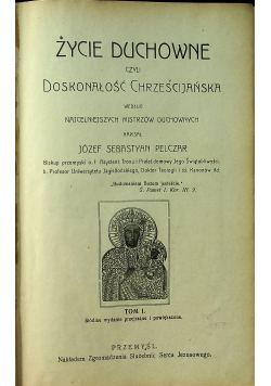 Życie duchowne czyli doskonałość chrześcijańska tom I 1912 r.
