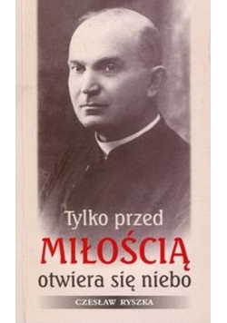 Tylko przed miłością otwiera się niebo