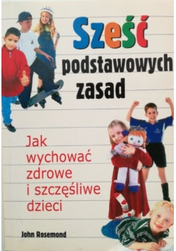 Sześć podstawowych zasad jak wychować zdrowe i szczęśliwe dziecko