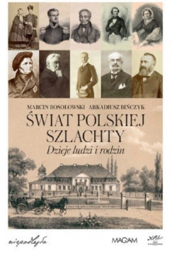 Świat polskiej szlachty Dzieje ludzi i rodzin