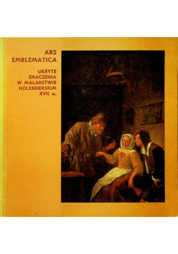 Ars Emblematica ukryte znaczenia w malarstwie Holenderskim XVII w