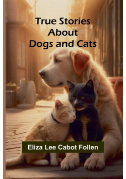 True Stories about Dogs and Cats